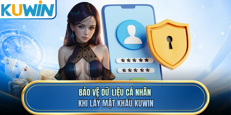 Bảo vệ dữ liệu cá nhân khi lấy mật khẩu KUWIN