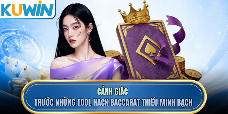 Cảnh giác trước những tool hack baccarat thiếu minh bạch