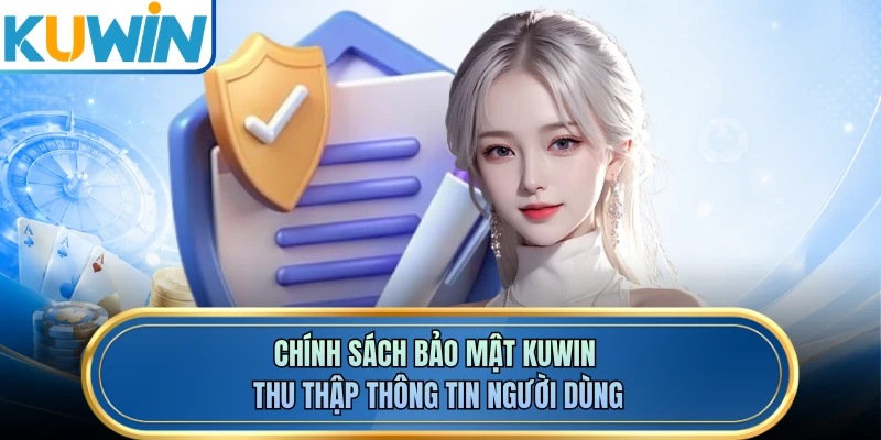 Chính sách bảo mật KUWIN thu thập thông tin người dùng
