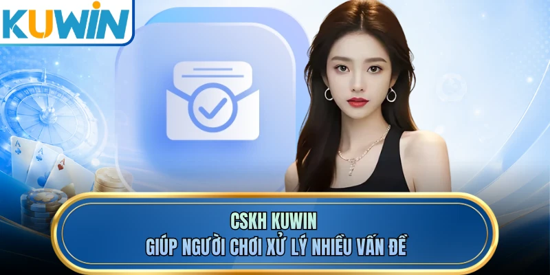 CSKH KUWIN giúp người chơi xử lý nhiều vấn đề