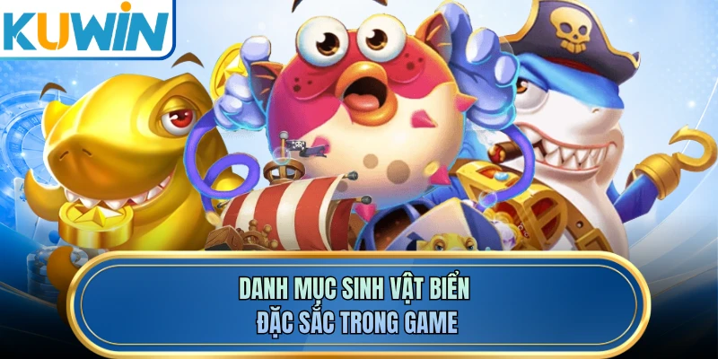 Danh mục sinh vật biển đặc sắc trong game
