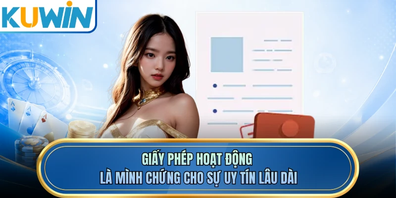 Giấy phép hoạt động là mình chứng cho sự uy tín lâu dài