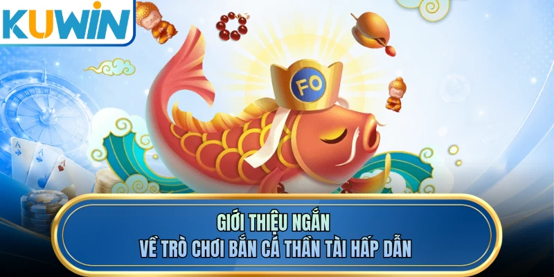 Giới thiệu ngắn về trò chơi bắn cá thần tài hấp dẫn