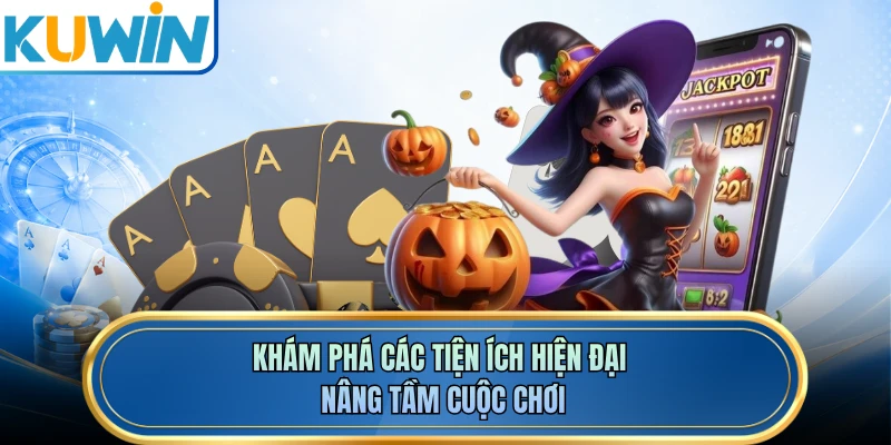 Khám phá các tiện ích hiện đại nâng tầm cuộc chơi 
