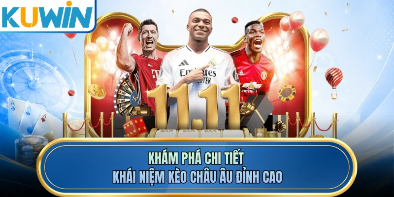 Khám phá chi tiết khái niệm kèo châu Âu đỉnh cao