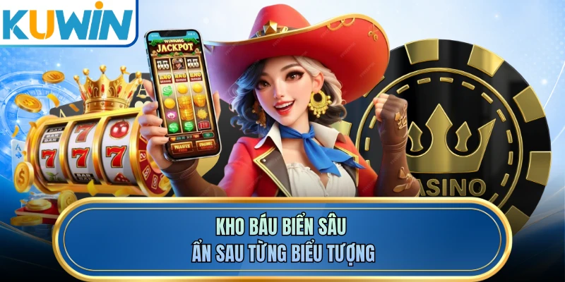 Kho báu biển sâu ẩn sau từng biểu tượng