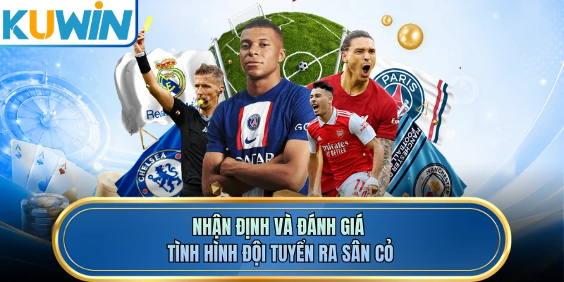 Nhận định và đánh giá tình hình đội tuyển ra sân cỏ
