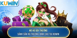 Nổ Hũ Đổi Thưởng - Sảnh Săn Hũ Thưởng Đỉnh Cao Tại KUWIN
