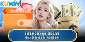 Quà Đăng Ký Nhận 168K KUWIN - Nhận Thưởng Khởi Nghiệp Lớn