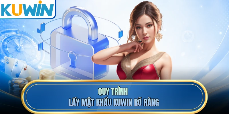 Quy trình lấy mật khẩu KUWIN rõ ràng
