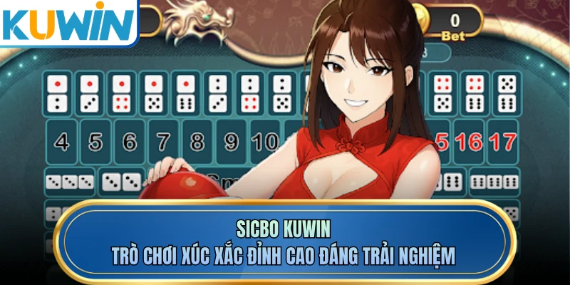 Sicbo KUWIN - Trò Chơi Xúc Xắc Đỉnh Cao Đáng Trải Nghiệm