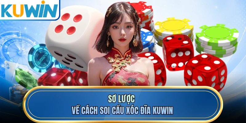 Sơ lược về cách soi cầu xóc đĩa KUWIN
