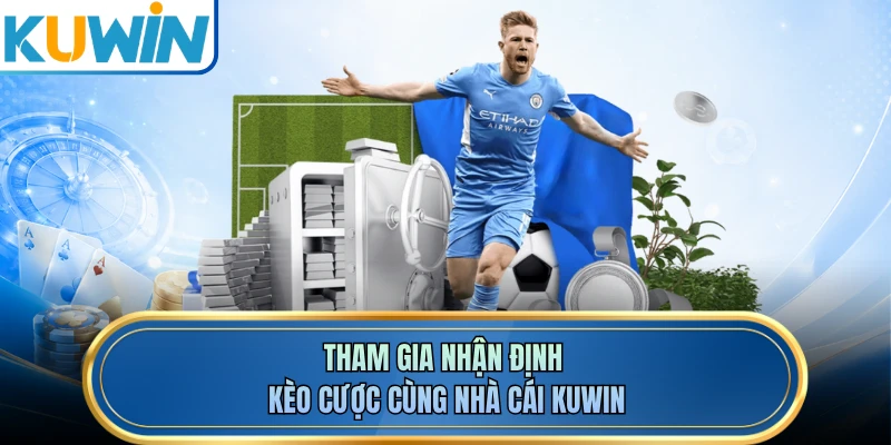 Tham gia nhận định kèo cược cùng nhà cái KUWIN