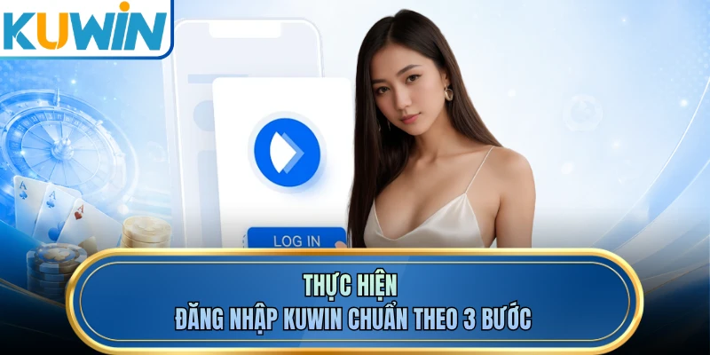 Thực hiện đăng nhập KUWIN chuẩn theo 3 bước 