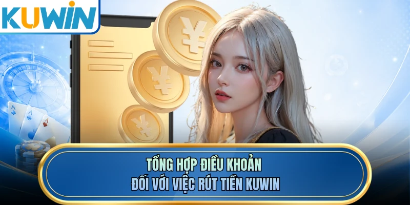 Tổng hợp điều khoản đối với việc rút tiền KUWIN