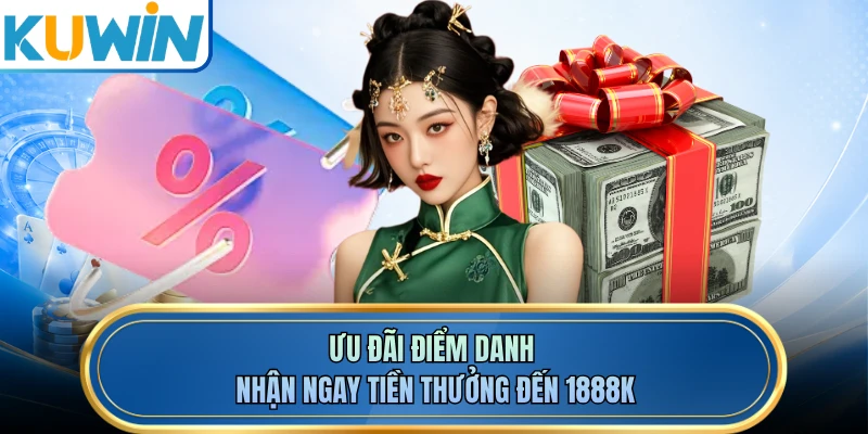 Ưu đãi điểm danh nhận ngay tiền thưởng đến 1888K