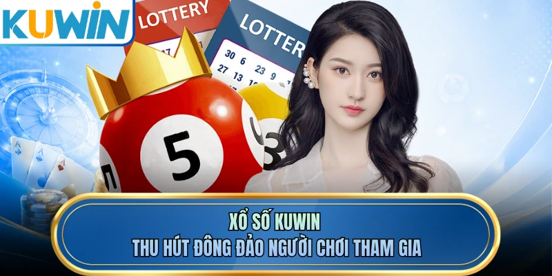 Xổ số KUWIN thu hút đông đảo người chơi tham gia
